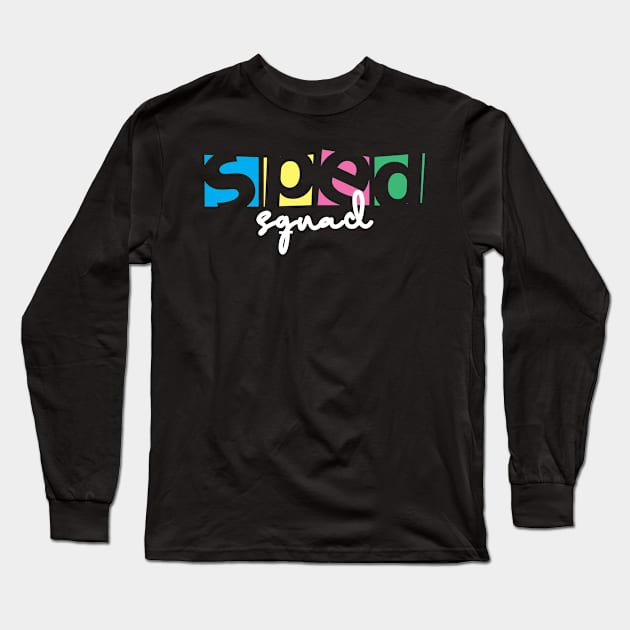 Sped Squad Special Education Teacher Long Sleeve T-Shirt by TheBestHumorApparel